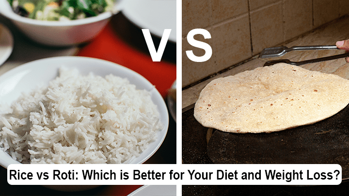 Rice vs Roti Which is Better for Your Diet and Weight Loss