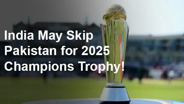 India May Skip Pakistan for 2025 Champions Trophy, Likely to Request ICC for Hybrid Venue Option